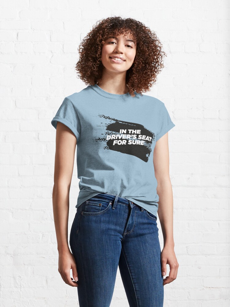 Alternate view of IN THE DRIVER'S SEAT For Sure Motorsport T-Shirt Classic T-Shirt