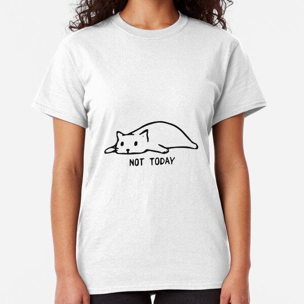 Cats Designs Cat Lovers Not Gift Today Classic T-Shirt