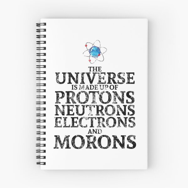 Item preview, The universe is made of Protons, Neutrons, Electrons and Morons designed and sold by Maindy.