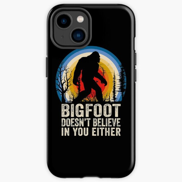 Bigfoot Doesnt Believe in You Either Bigfoot Lover Bigfoot