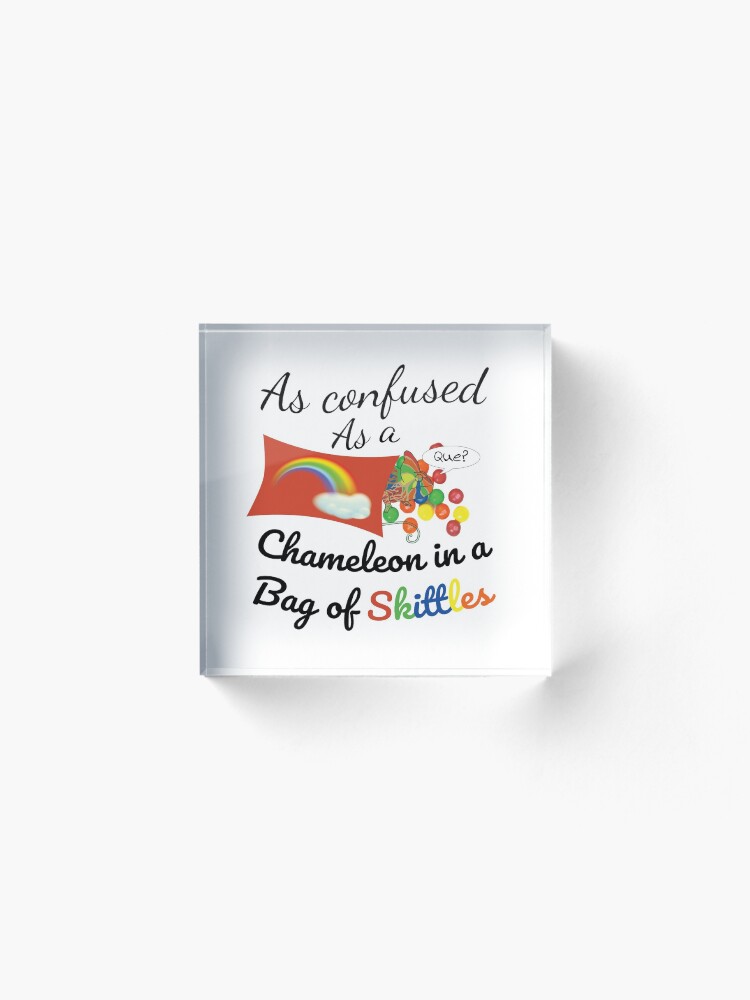 Alternate view of As confused as a Chameleon in a bag of Skittles Acrylic Block