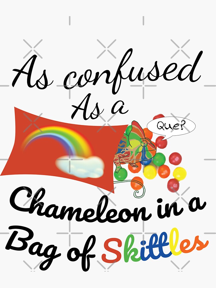 As confused as a Chameleon in a bag of Skittles by tribbledesign