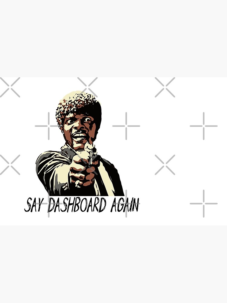 SAY DASHBOARD AGAIN by grantsewell