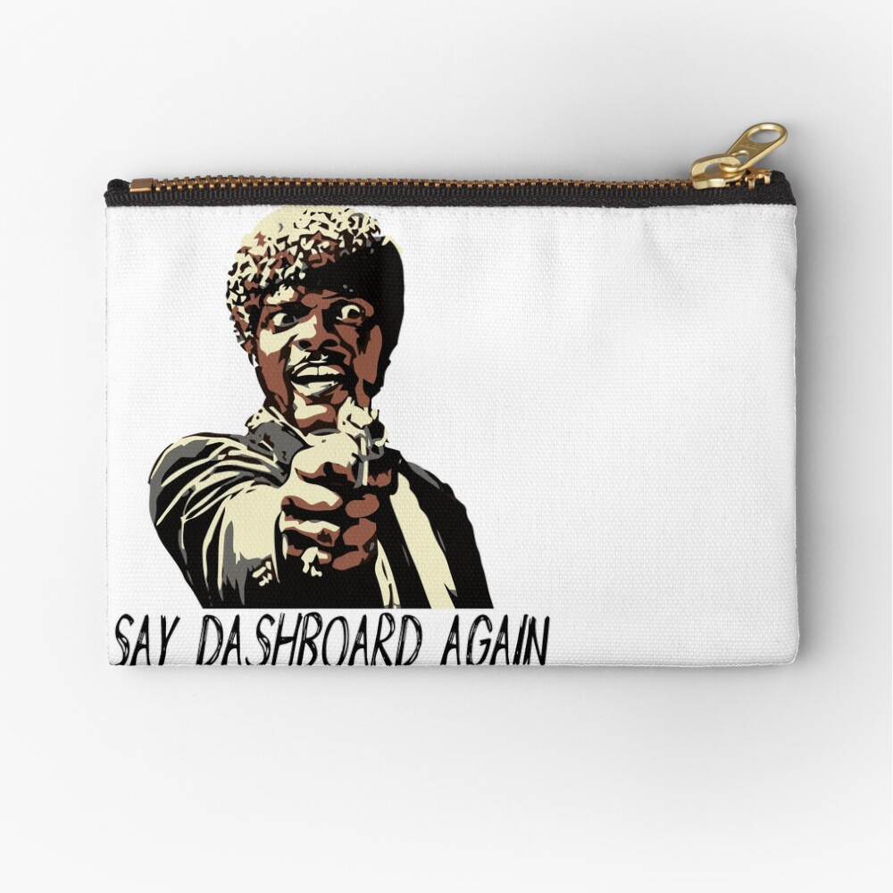 SAY DASHBOARD AGAIN Zipper Pouch