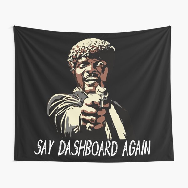 SAY DASHBOARD AGAIN Tapestry