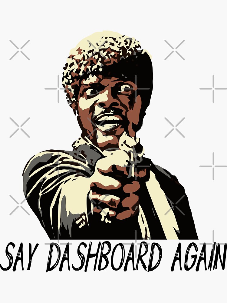 SAY DASHBOARD AGAIN by grantsewell