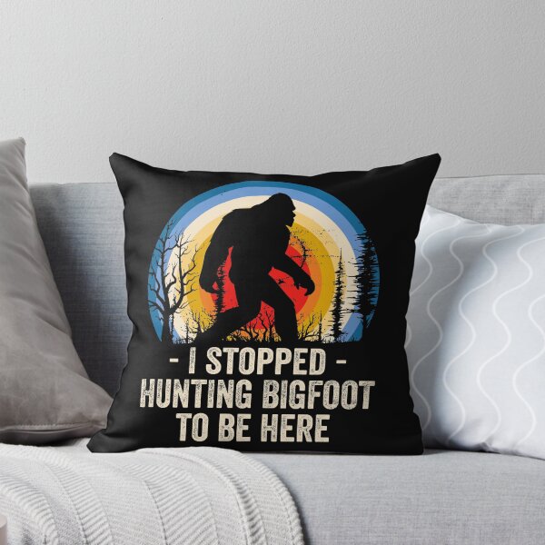 Item preview, I Stopped Hunting Bigfoot to Be Here designed and sold by doggopupper.