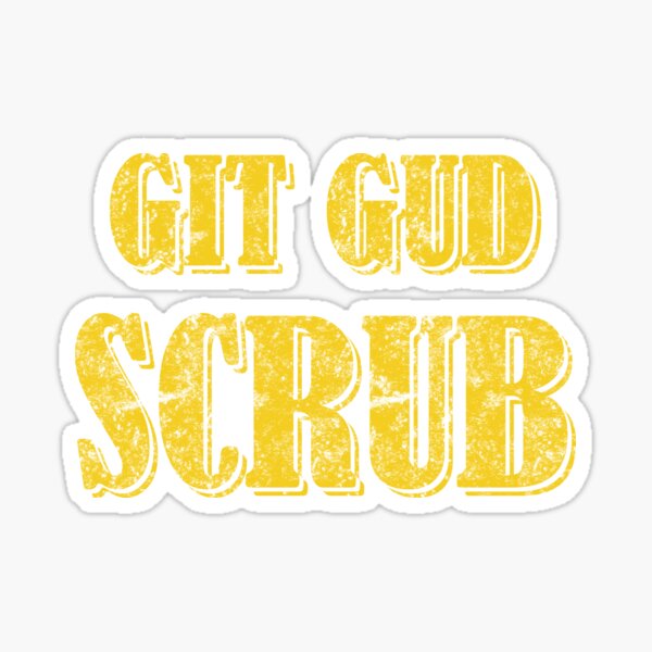 Git Gud Scrub Stickers for Sale