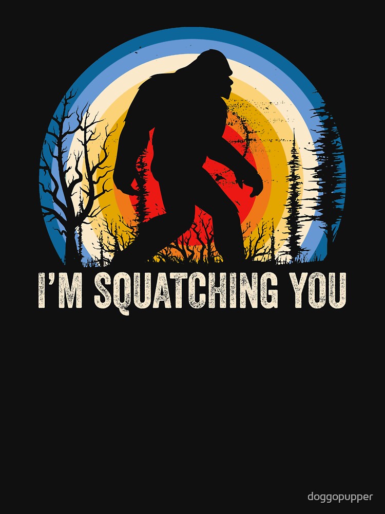 Im Squatching You Bigfoot Sasquatch Bigfoot Yeti Apparel T Shirt For