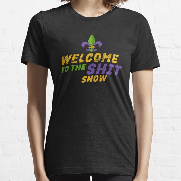 Welcome to the Shitshow T-Shirt  New Orleans Graphic Fashion Tees