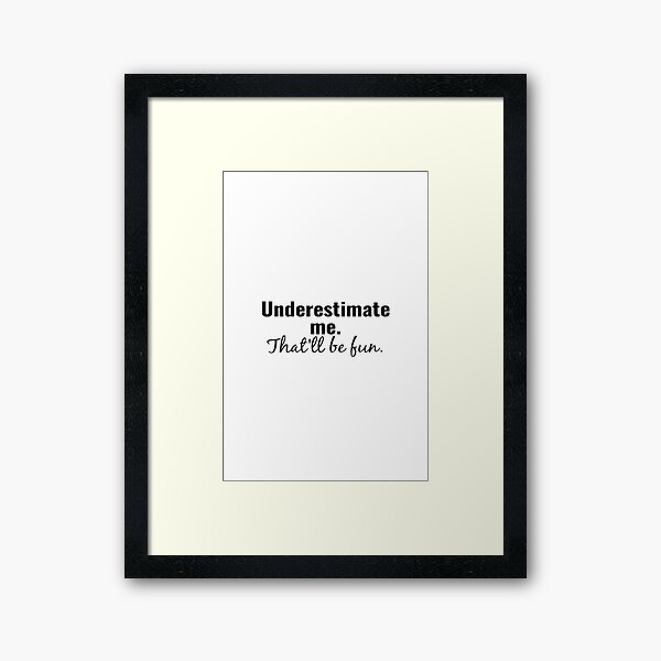 Item preview, Underestimate  me.  That'll be fun. quote designed and sold by brunohurt.