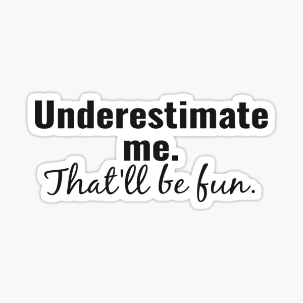 Item preview, Underestimate  me.  That'll be fun. quote designed and sold by brunohurt.