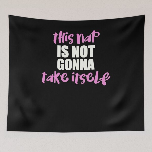 Item preview, This Nap Is Not Gonna Take Itself Funny Nap Design designed and sold by roastingpumpkin.