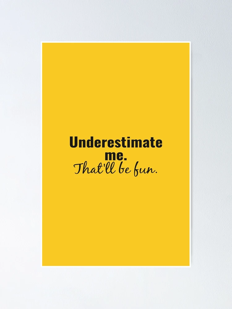 Underestimate Me. That'll Be Fun, Funny Quote Water Bottle by  DirtyAngelFace