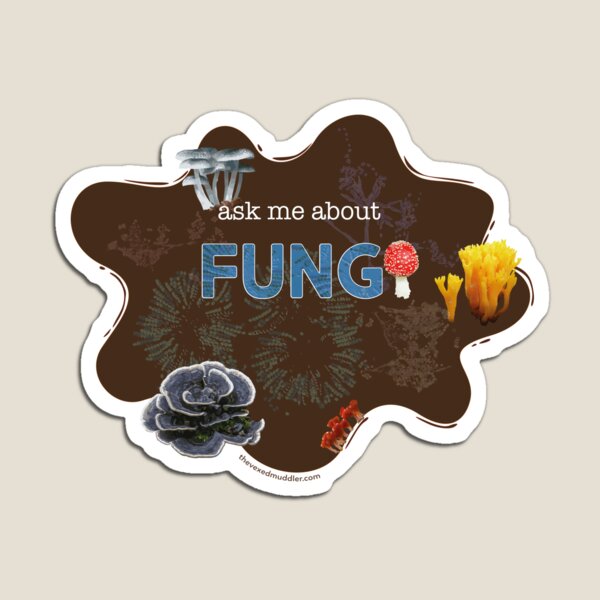 Ask me about FUNGI Magnet