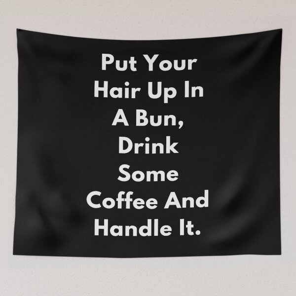 Item preview, Put your hair up drink some coffee and handle it designed and sold by johntip1.