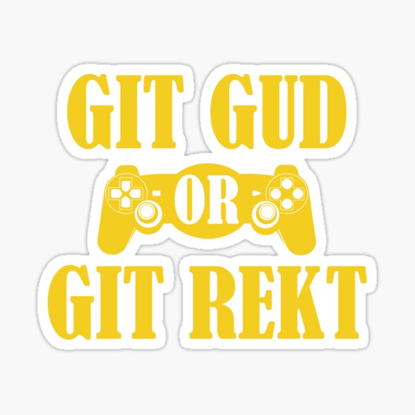 Git Gud Or Git Rekt - Git Gud - Sticker