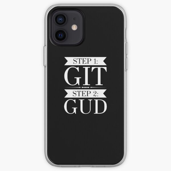 Git Gud Gaming Apparel Step 1 Git Step 2 Gud iPhone Soft Case