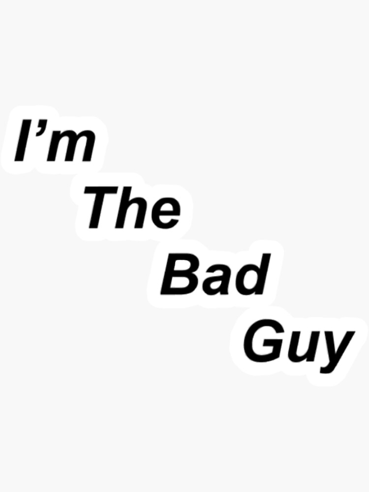 i-m-the-bad-guy-sticker-by-carlyhope04-redbubble