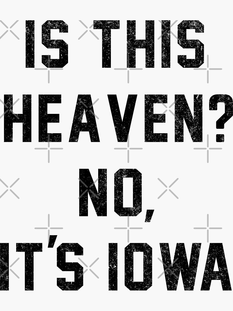 Is This Heaven No Its Iowa Gif "Is This Heaven? No, It's Iowa" Sticker for Sale by Primotees | Redbubble