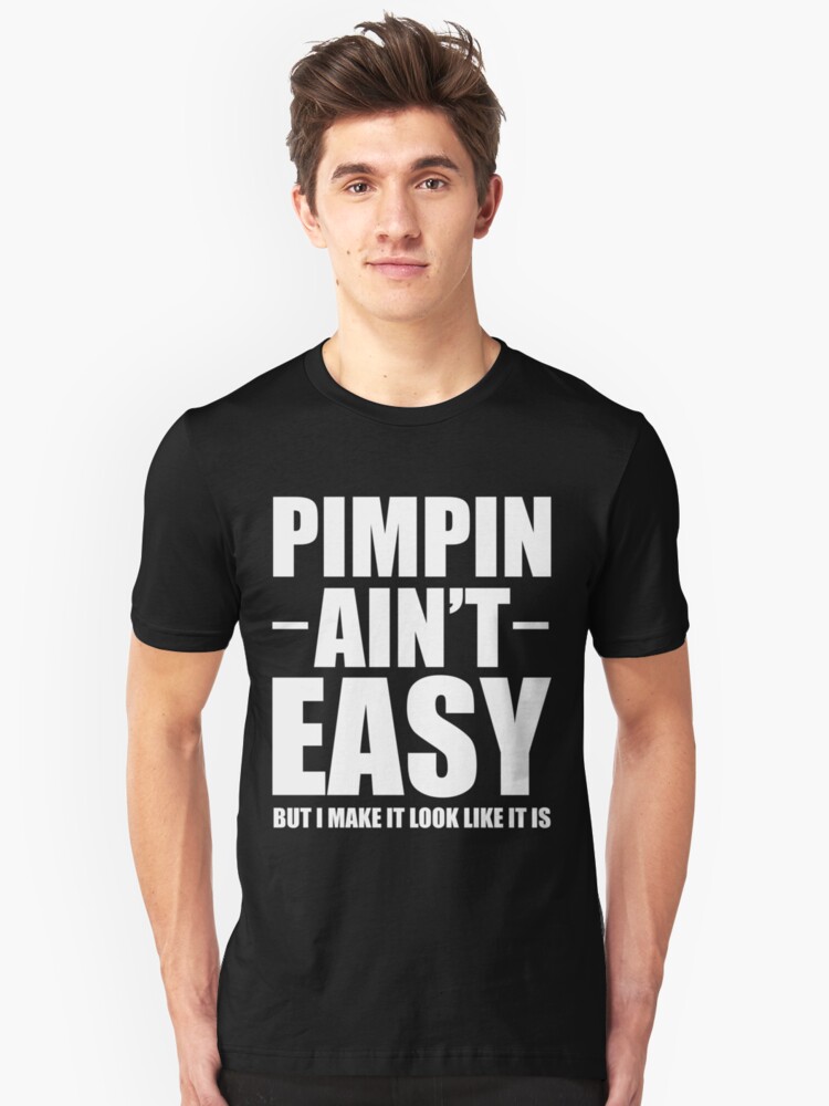 "Pimpin Ain't Easy Shirt" Tshirt by Anazzy Redbubble