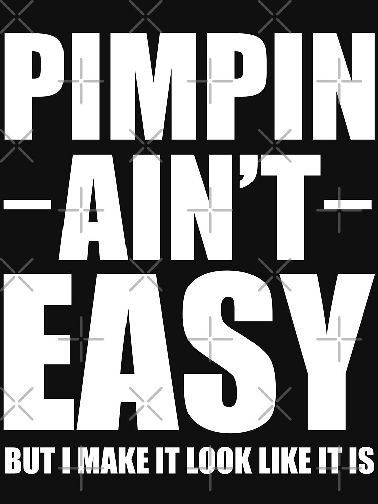 "Pimpin Ain't Easy Shirt" Tshirt by Anazzy Redbubble