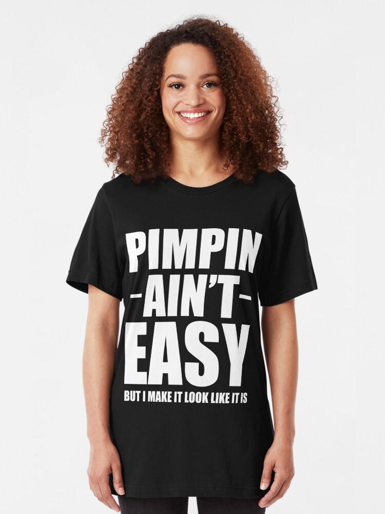 "Pimpin Ain't Easy Shirt" Tshirt by Anazzy Redbubble