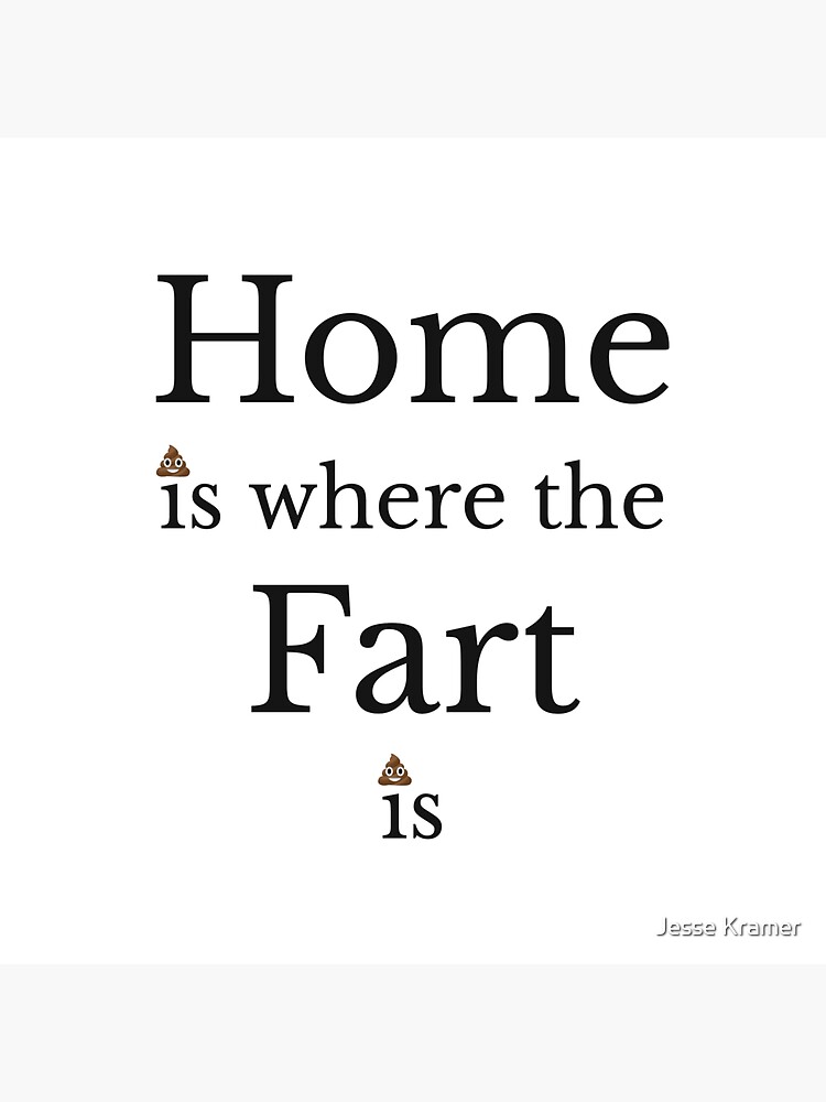 "Home is where the Fart is" Sticker for Sale by jessekramer Redbubble