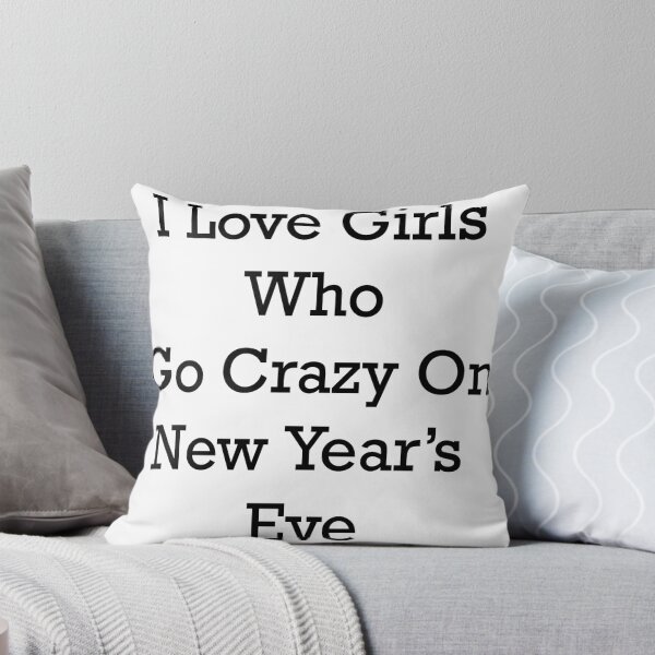 Item preview, I love girls who go crazy on New Year's Eve. designed and sold by supernova23.