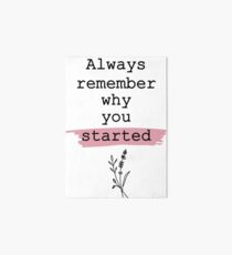 Always remember why you started Art Board Print