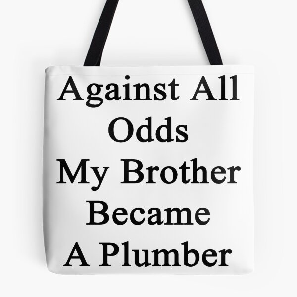 Item preview, Against All Odds My Brother Became A Plumber designed and sold by supernova23.