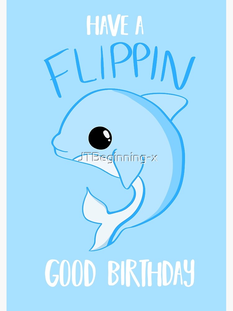 Carte De Vœux Anniversaire De Dauphin Bon Anniversaire Flippin Par Jtbeginning X Redbubble