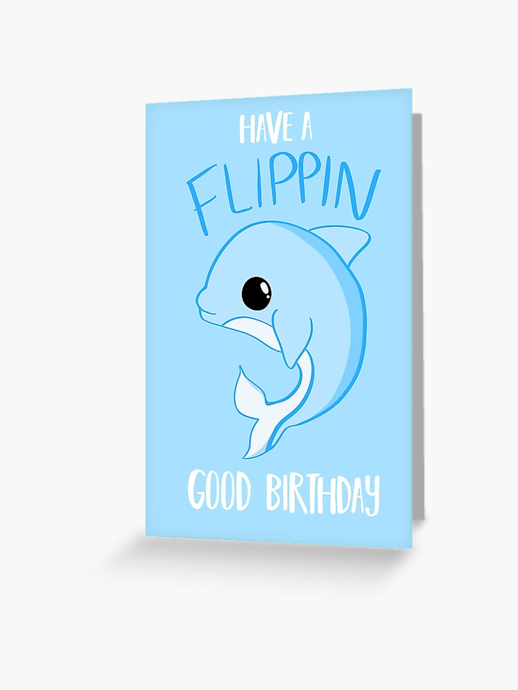 Carte De Vœux Anniversaire De Dauphin Bon Anniversaire Flippin Par Jtbeginning X Redbubble