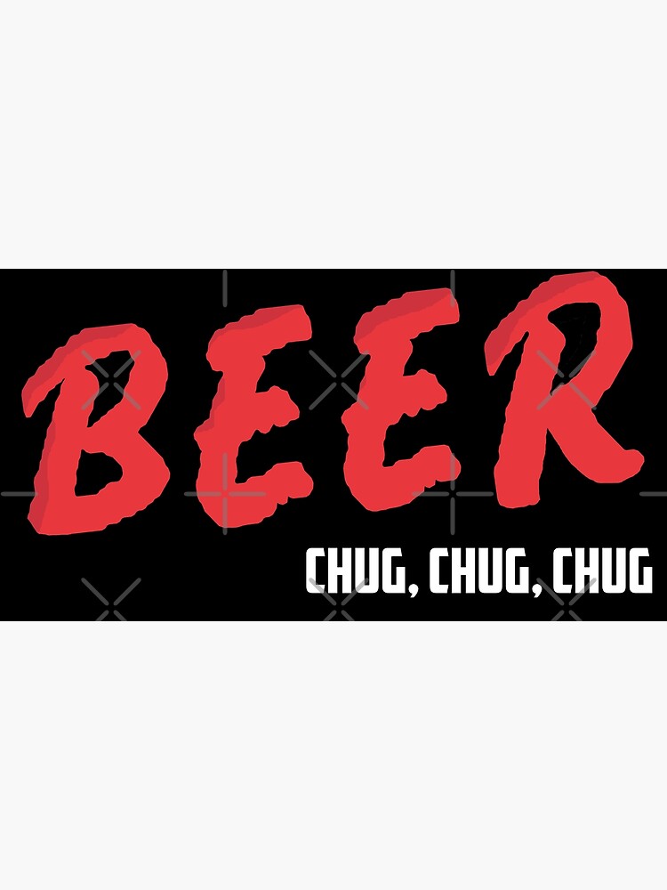 "BEER CHUG. CHUG. CHUG" Poster for Sale by SpoofTastic Redbubble