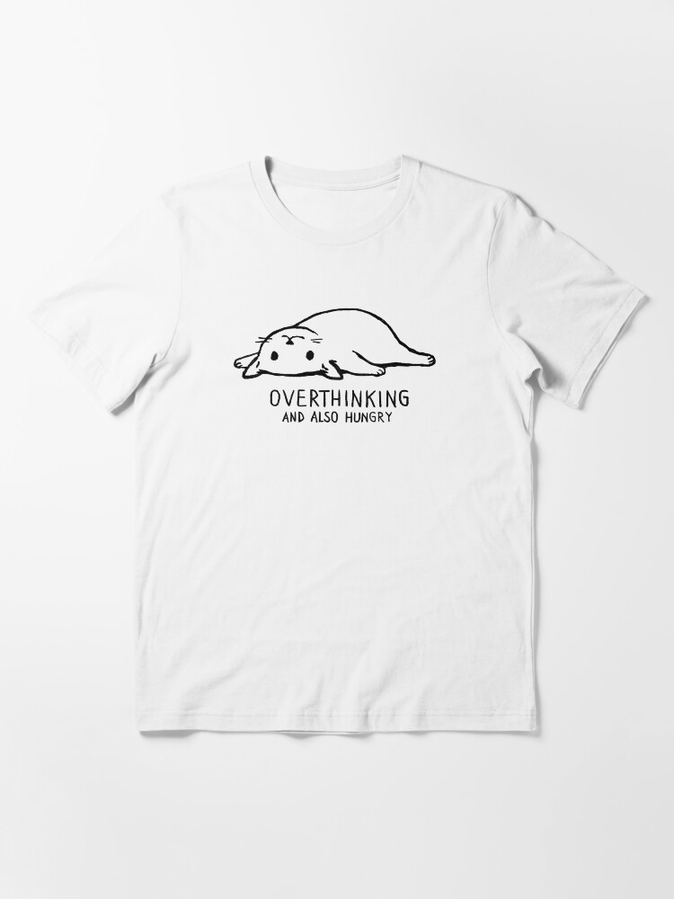 overthinking and also hungry t shirt