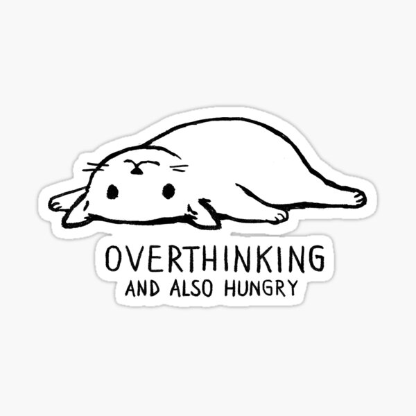 Overthinking and Also Hungry Sticker