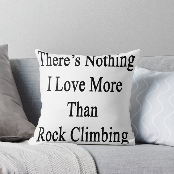 Artikelvorschau, There's Nothing I Love More Than Rock Climbing entworfen und verkauft von supernova23.