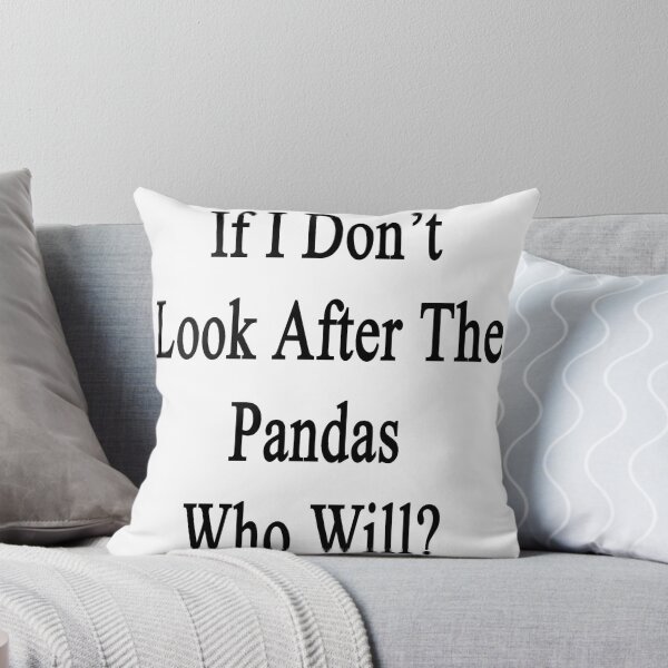Item preview, If We Don't Look After The Pandas Who Will? designed and sold by supernova23.