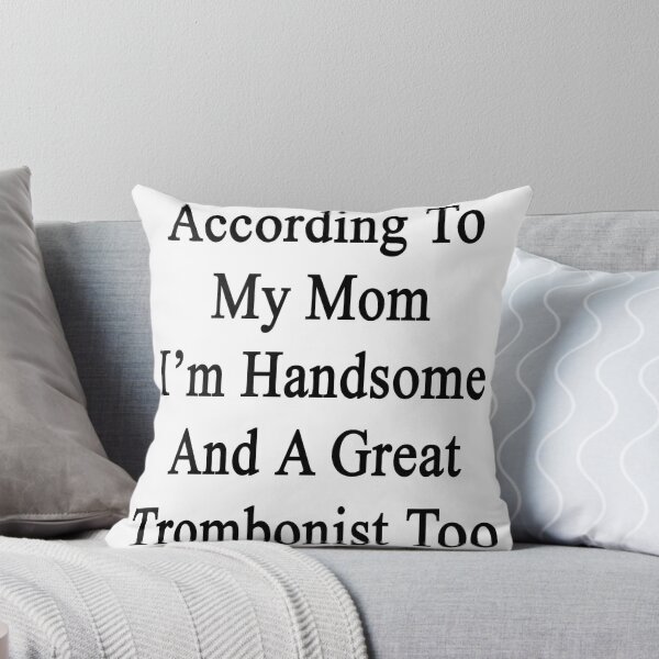 Item preview, According To My Mom I'm Handsome And A Great Trombonist Too designed and sold by supernova23.