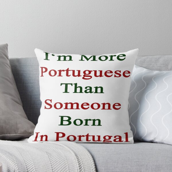 Artikelvorschau, I'm More Portuguese Than Someone Born In Portugal entworfen und verkauft von supernova23.