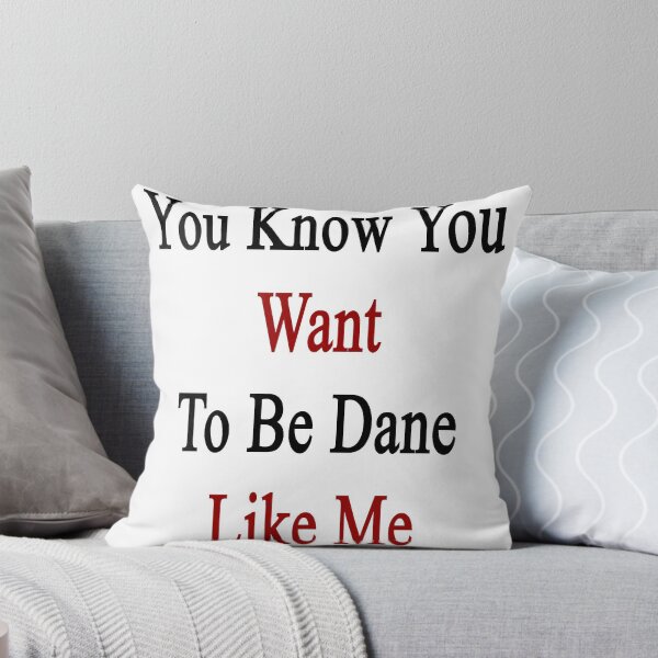 Item preview, You Know You Want To Be Dane Like Me designed and sold by supernova23.