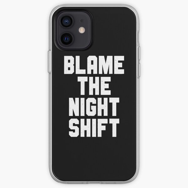 Blame The Night Shift iPhone Soft Case