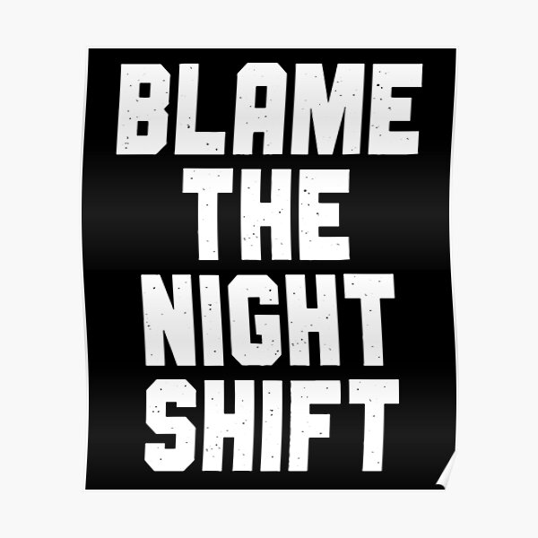 Blame The Night Shift Poster