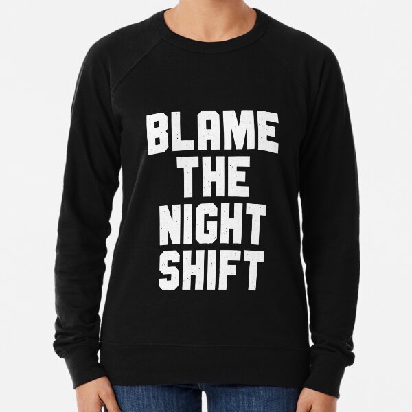 Blame The Night Shift Lightweight Sweatshirt