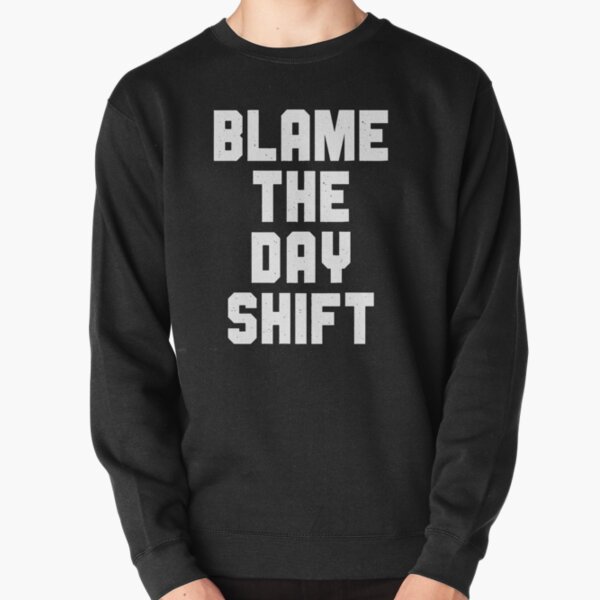 Blame The Day Shift Pullover Sweatshirt