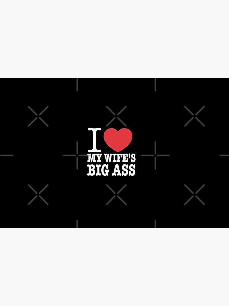 "I love my wifes big ass" Zipper Pouch by jama777 Redbubble pic
