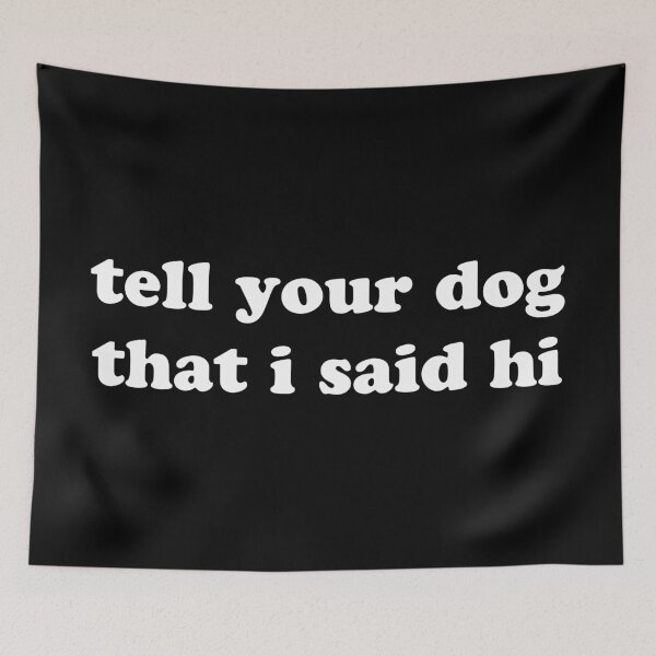 Item preview, Tell Your Dog I Said Hi - White Text designed and sold by rarlyann.
