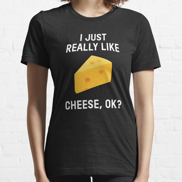 Just Really Like Cheese, Ok? Essential T-Shirt