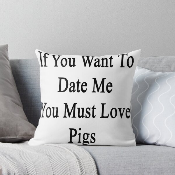 Item preview, If You Want To Date Me You Must Love Pigs designed and sold by supernova23.