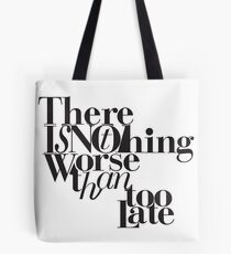 Nothing Worse Than Too Late Tasche
